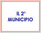 Casella di testo: &nbsp;IL 2� MUNICIPIO
