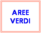 Casella di testo: AREE VERDI
